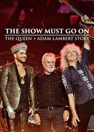 The Show Must Go On The Queen + Adam Lambert Story