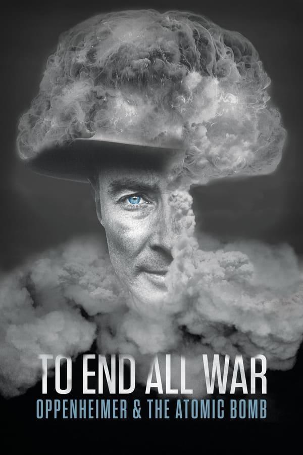 To End All War Oppenheimer amp; the Atomic Bomb