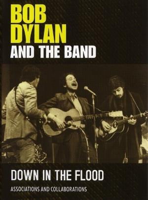 Bob Dylan and the Band Down in the Flood