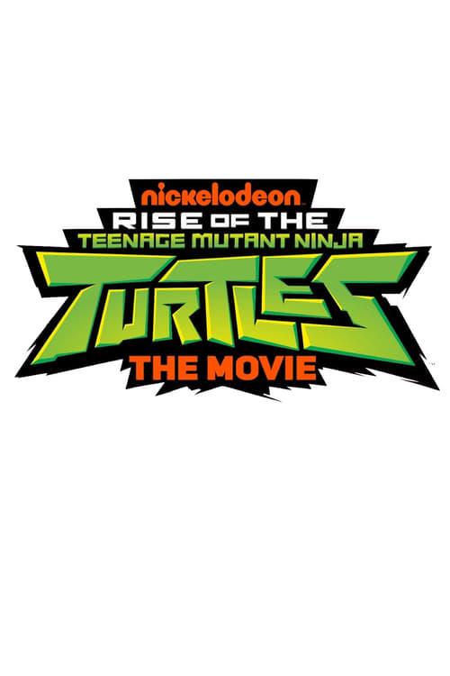 Rise of the Teenage Mutant Ninja Turtles: The Movie — The Movie Database