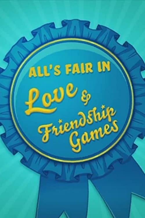 All's Fair in Love amp; Friendship Games