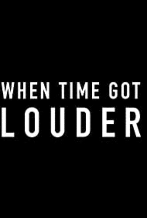 When Time Got Louder — The Movie Database